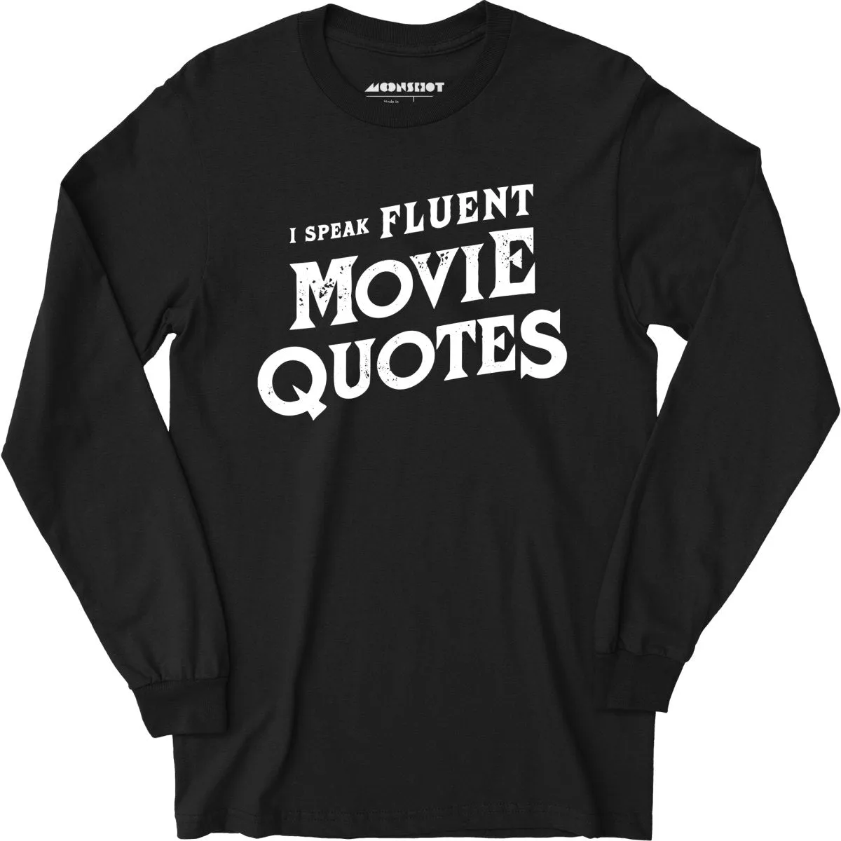 I Speak Fluent Movie Quotes - Long Sleeve T-Shirt